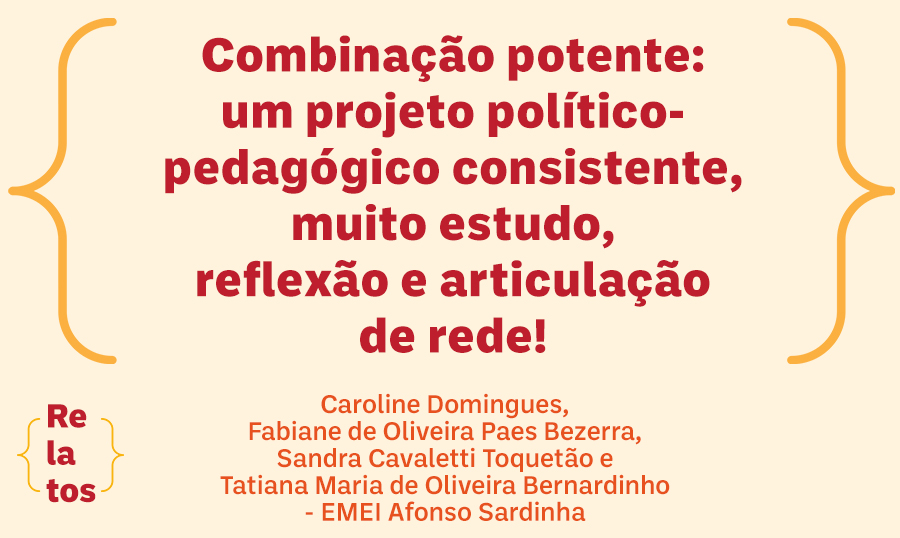 Combinação potente: um projeto político-pedagógico consistente, muito estudo, reflexão e articulação de rede!