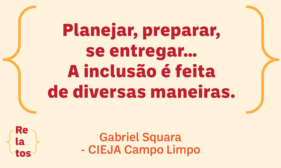 Planejar, preparar, se entregar… A inclusão é feita de diversas maneiras.